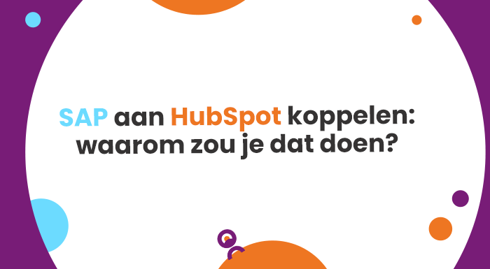 SAP aan HubSpot koppelen: waarom zou je dat doen?